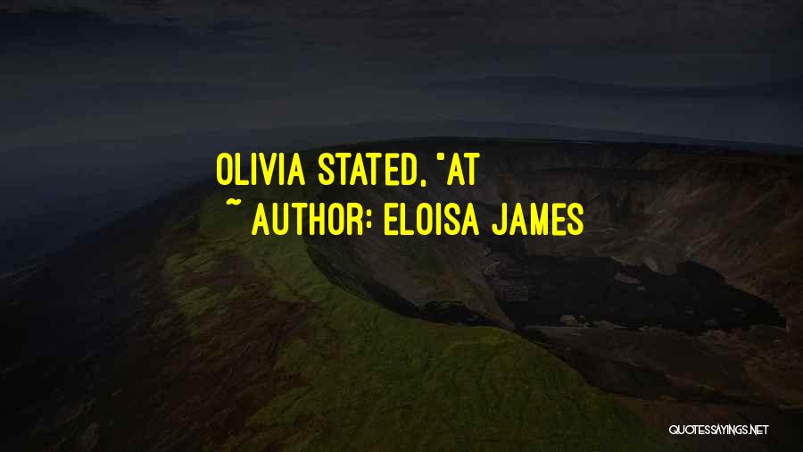 Eloisa James Quotes: Olivia Stated, At