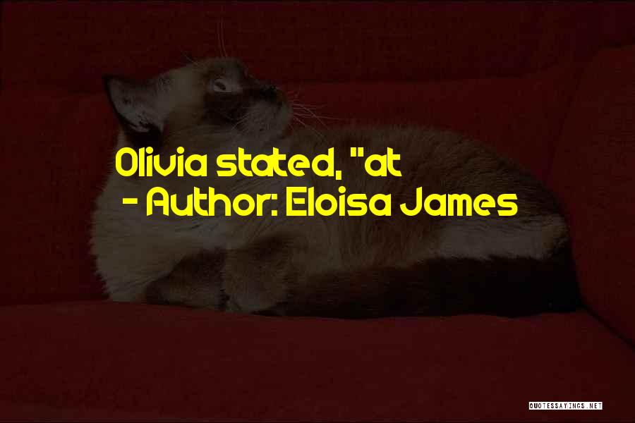 Eloisa James Quotes: Olivia Stated, At