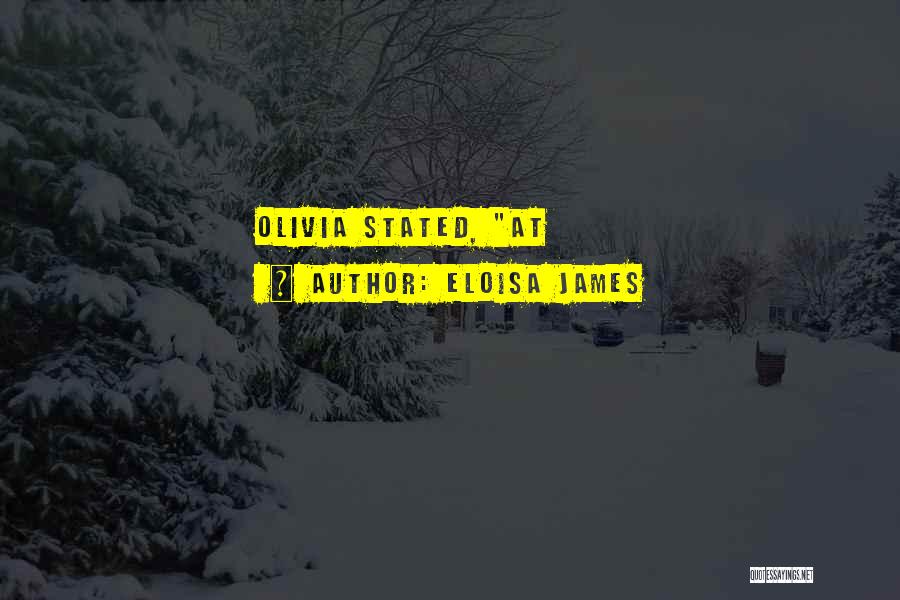 Eloisa James Quotes: Olivia Stated, At