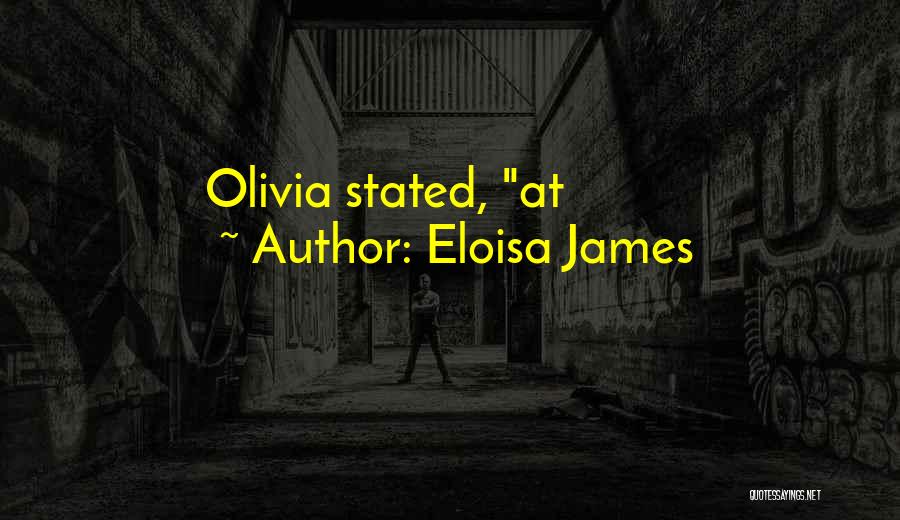 Eloisa James Quotes: Olivia Stated, At