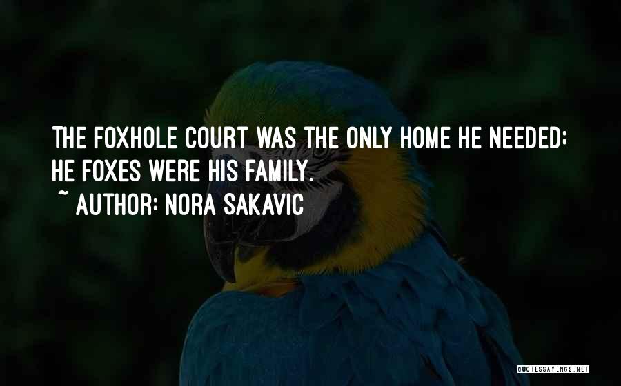 Nora Sakavic Quotes: The Foxhole Court Was The Only Home He Needed; He Foxes Were His Family.