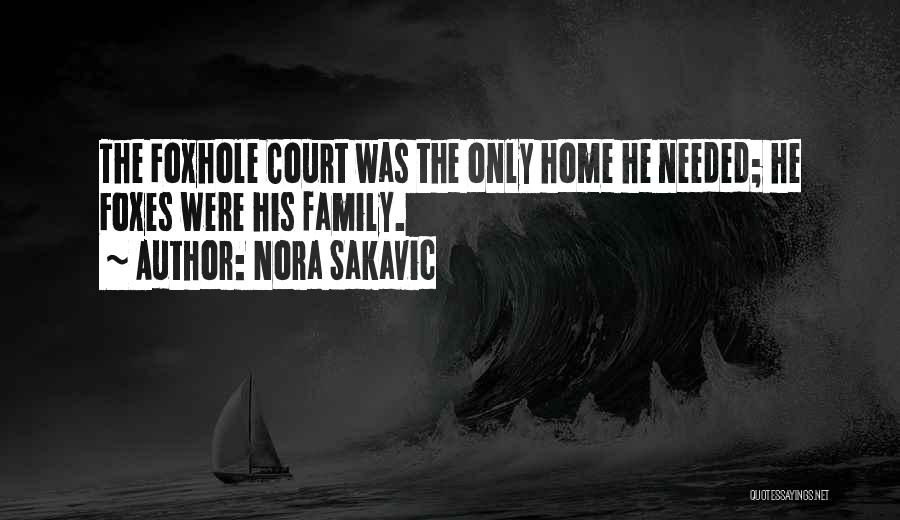 Nora Sakavic Quotes: The Foxhole Court Was The Only Home He Needed; He Foxes Were His Family.