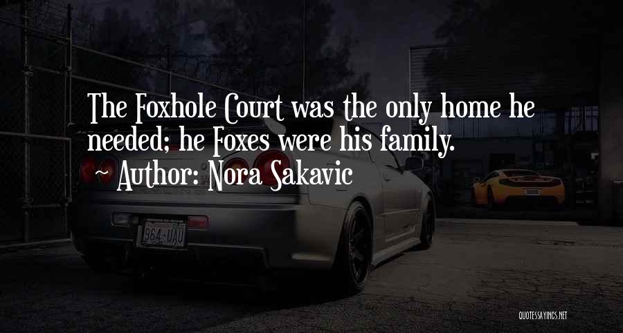 Nora Sakavic Quotes: The Foxhole Court Was The Only Home He Needed; He Foxes Were His Family.