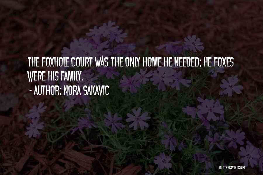 Nora Sakavic Quotes: The Foxhole Court Was The Only Home He Needed; He Foxes Were His Family.