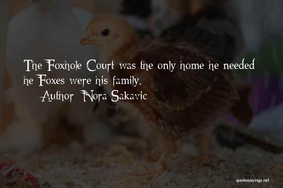 Nora Sakavic Quotes: The Foxhole Court Was The Only Home He Needed; He Foxes Were His Family.