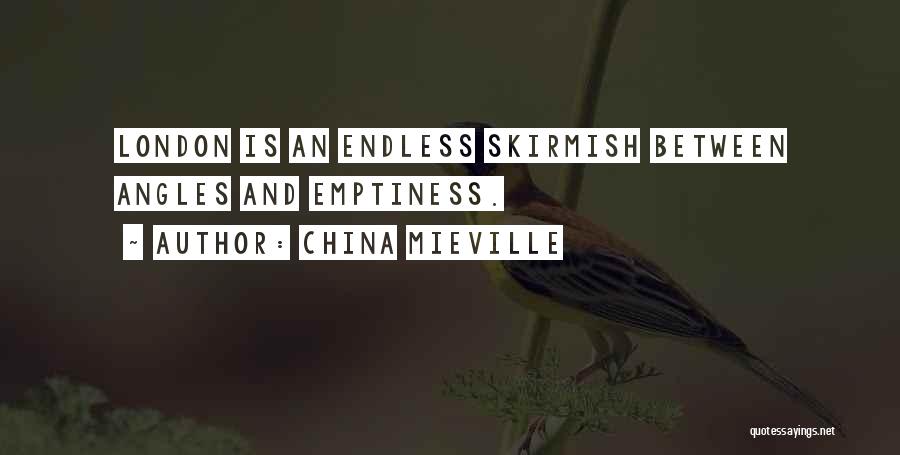 China Mieville Quotes: London Is An Endless Skirmish Between Angles And Emptiness.