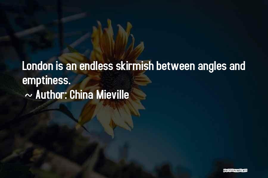 China Mieville Quotes: London Is An Endless Skirmish Between Angles And Emptiness.