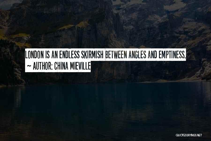 China Mieville Quotes: London Is An Endless Skirmish Between Angles And Emptiness.
