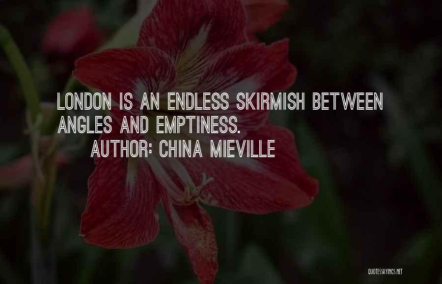 China Mieville Quotes: London Is An Endless Skirmish Between Angles And Emptiness.