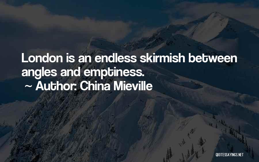 China Mieville Quotes: London Is An Endless Skirmish Between Angles And Emptiness.