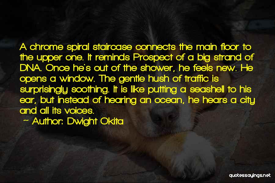 Dwight Okita Quotes: A Chrome Spiral Staircase Connects The Main Floor To The Upper One. It Reminds Prospect Of A Big Strand Of