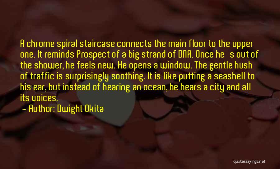 Dwight Okita Quotes: A Chrome Spiral Staircase Connects The Main Floor To The Upper One. It Reminds Prospect Of A Big Strand Of