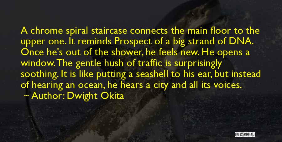 Dwight Okita Quotes: A Chrome Spiral Staircase Connects The Main Floor To The Upper One. It Reminds Prospect Of A Big Strand Of