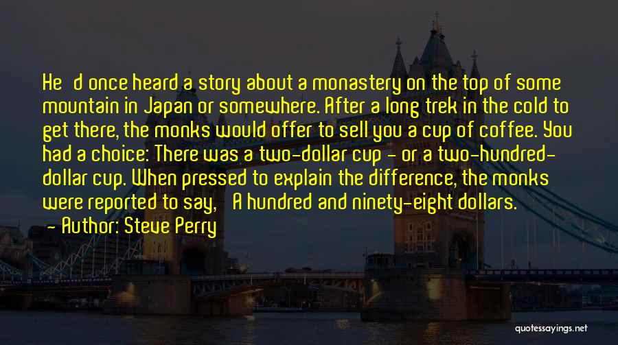 Steve Perry Quotes: He'd Once Heard A Story About A Monastery On The Top Of Some Mountain In Japan Or Somewhere. After A