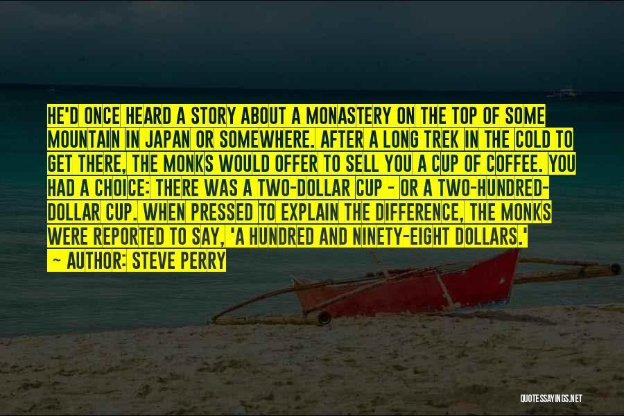 Steve Perry Quotes: He'd Once Heard A Story About A Monastery On The Top Of Some Mountain In Japan Or Somewhere. After A