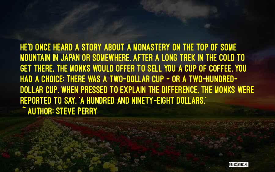 Steve Perry Quotes: He'd Once Heard A Story About A Monastery On The Top Of Some Mountain In Japan Or Somewhere. After A