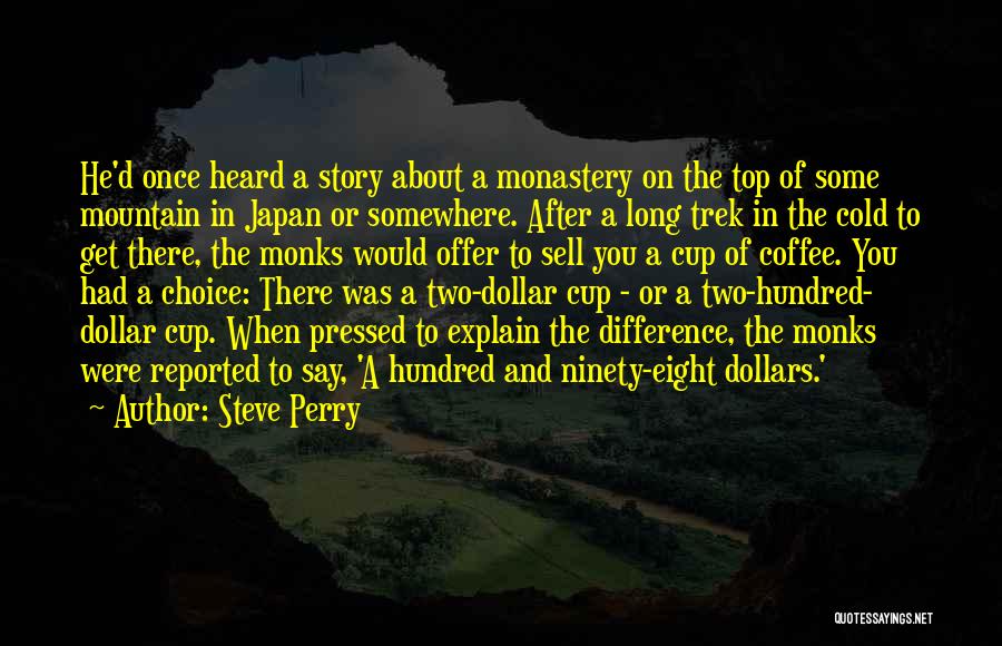 Steve Perry Quotes: He'd Once Heard A Story About A Monastery On The Top Of Some Mountain In Japan Or Somewhere. After A