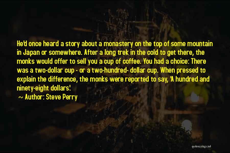 Steve Perry Quotes: He'd Once Heard A Story About A Monastery On The Top Of Some Mountain In Japan Or Somewhere. After A