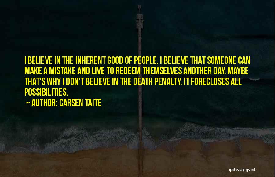 Carsen Taite Quotes: I Believe In The Inherent Good Of People. I Believe That Someone Can Make A Mistake And Live To Redeem