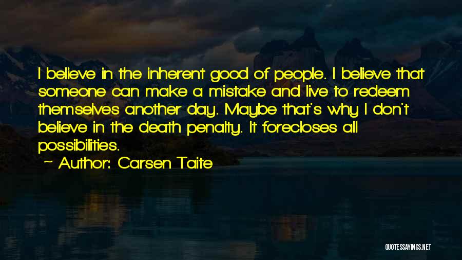 Carsen Taite Quotes: I Believe In The Inherent Good Of People. I Believe That Someone Can Make A Mistake And Live To Redeem