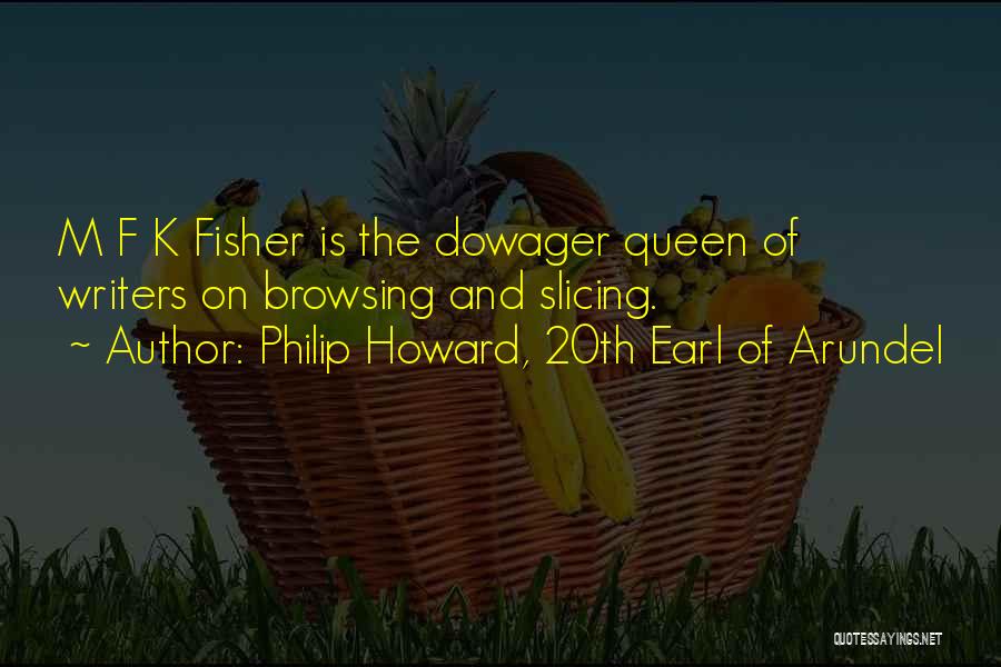 Philip Howard, 20th Earl Of Arundel Quotes: M F K Fisher Is The Dowager Queen Of Writers On Browsing And Slicing.