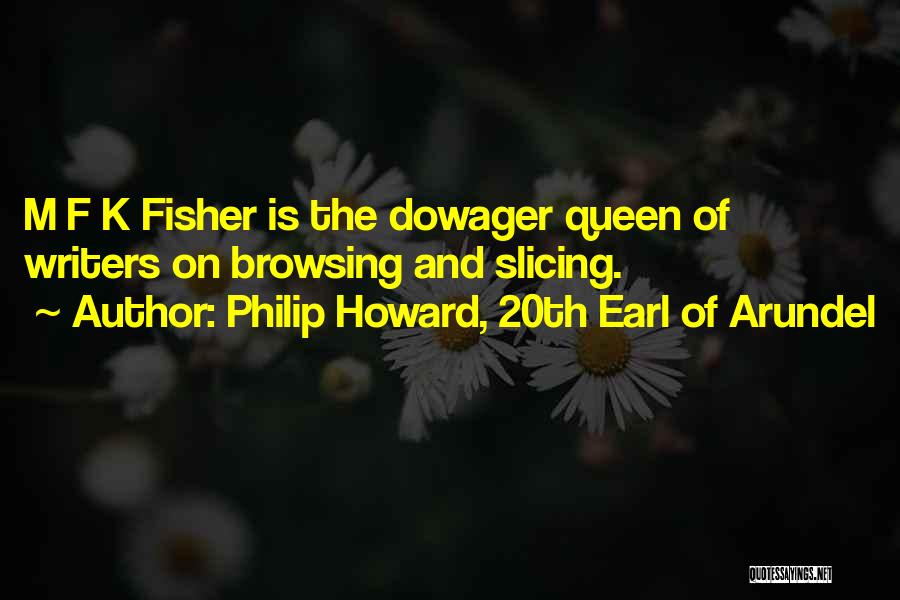 Philip Howard, 20th Earl Of Arundel Quotes: M F K Fisher Is The Dowager Queen Of Writers On Browsing And Slicing.
