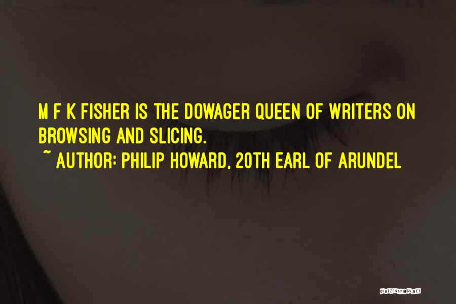 Philip Howard, 20th Earl Of Arundel Quotes: M F K Fisher Is The Dowager Queen Of Writers On Browsing And Slicing.