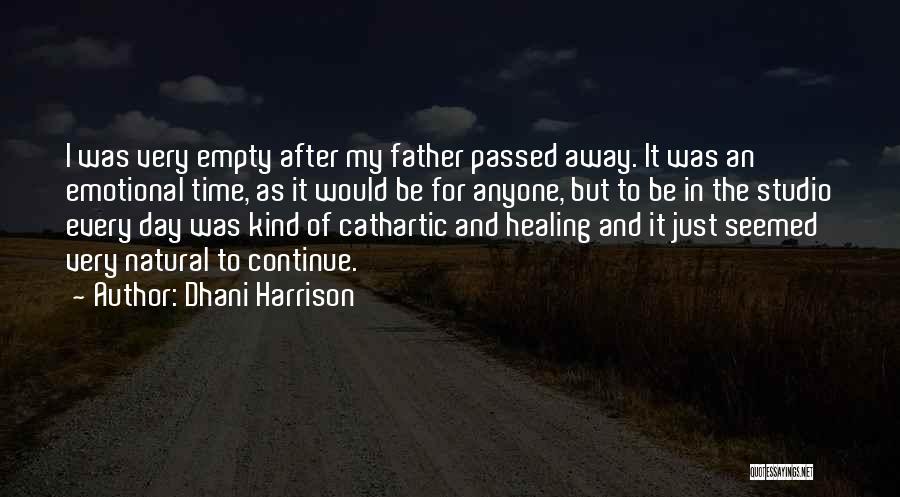 Dhani Harrison Quotes: I Was Very Empty After My Father Passed Away. It Was An Emotional Time, As It Would Be For Anyone,