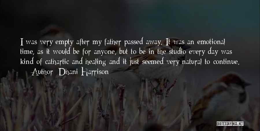 Dhani Harrison Quotes: I Was Very Empty After My Father Passed Away. It Was An Emotional Time, As It Would Be For Anyone,