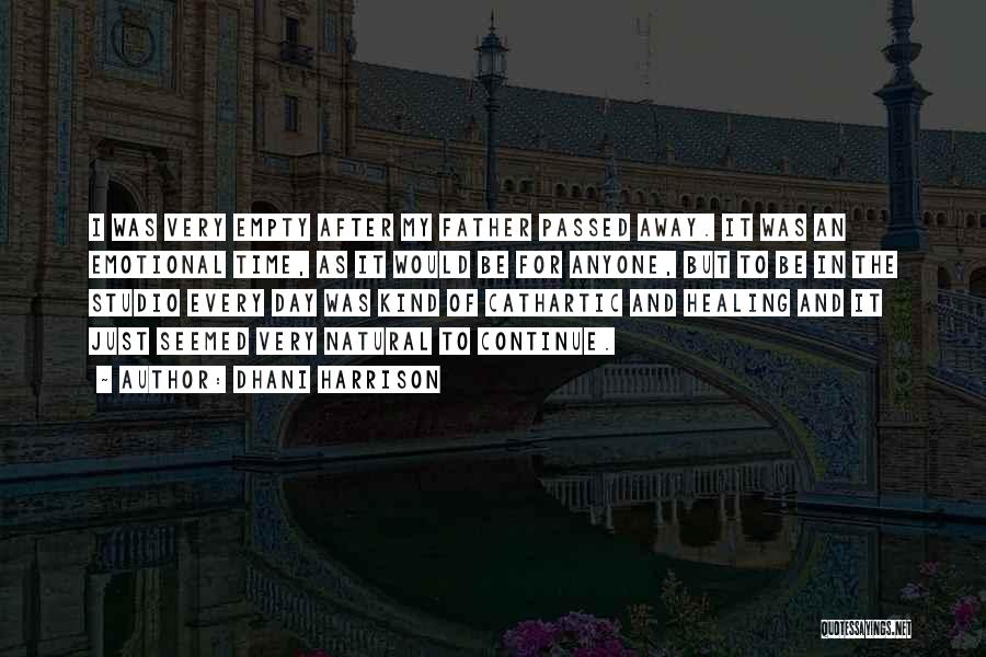 Dhani Harrison Quotes: I Was Very Empty After My Father Passed Away. It Was An Emotional Time, As It Would Be For Anyone,