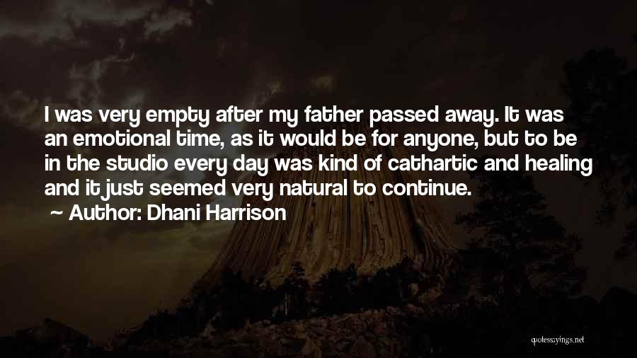 Dhani Harrison Quotes: I Was Very Empty After My Father Passed Away. It Was An Emotional Time, As It Would Be For Anyone,