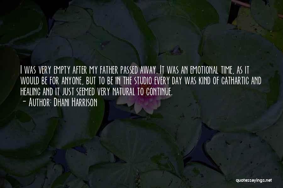 Dhani Harrison Quotes: I Was Very Empty After My Father Passed Away. It Was An Emotional Time, As It Would Be For Anyone,