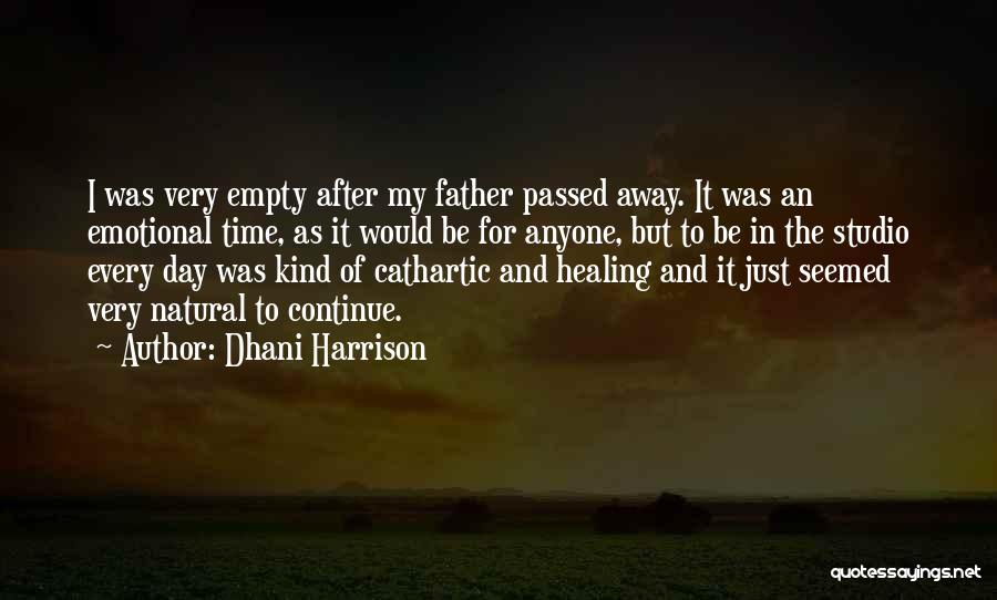 Dhani Harrison Quotes: I Was Very Empty After My Father Passed Away. It Was An Emotional Time, As It Would Be For Anyone,