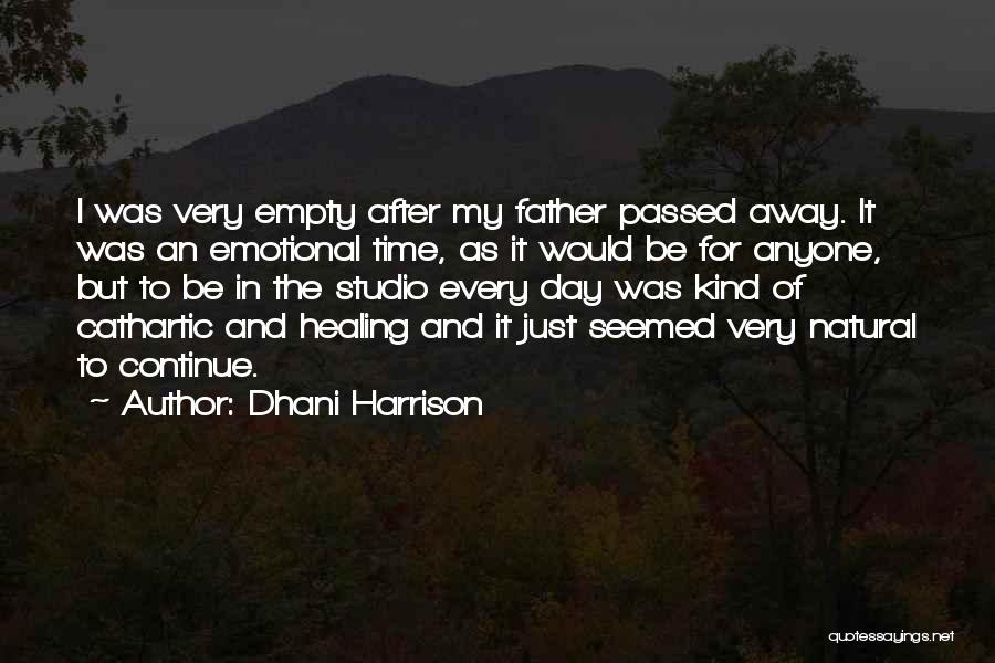 Dhani Harrison Quotes: I Was Very Empty After My Father Passed Away. It Was An Emotional Time, As It Would Be For Anyone,