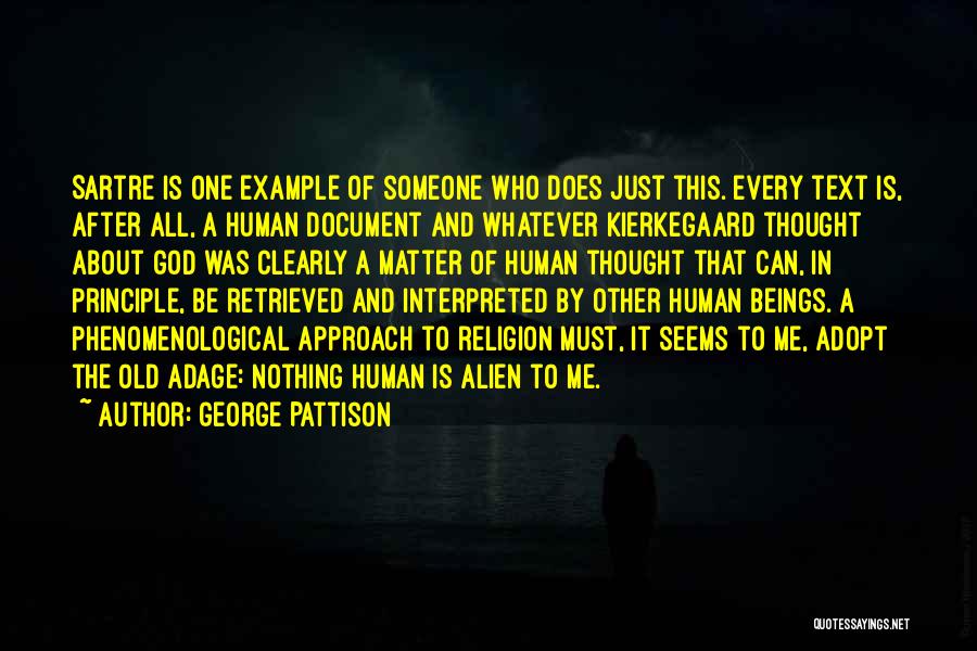 George Pattison Quotes: Sartre Is One Example Of Someone Who Does Just This. Every Text Is, After All, A Human Document And Whatever