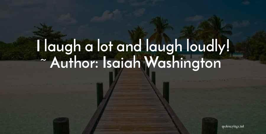 Isaiah Washington Quotes: I Laugh A Lot And Laugh Loudly!