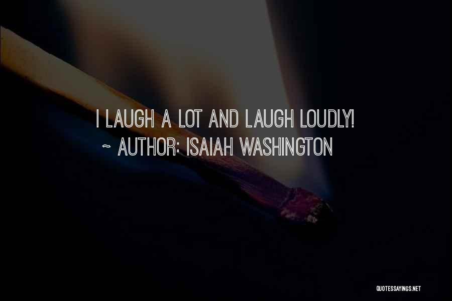 Isaiah Washington Quotes: I Laugh A Lot And Laugh Loudly!