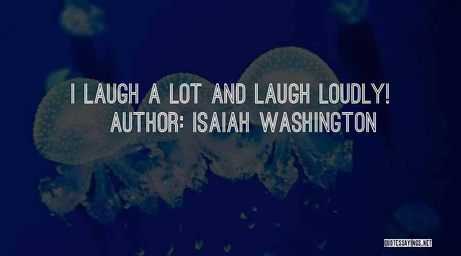 Isaiah Washington Quotes: I Laugh A Lot And Laugh Loudly!