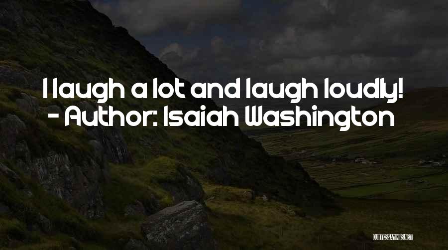 Isaiah Washington Quotes: I Laugh A Lot And Laugh Loudly!