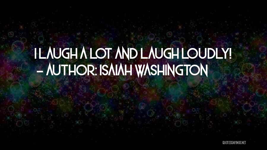Isaiah Washington Quotes: I Laugh A Lot And Laugh Loudly!