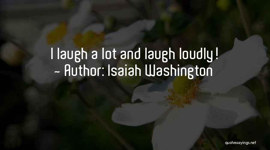 Isaiah Washington Quotes: I Laugh A Lot And Laugh Loudly!