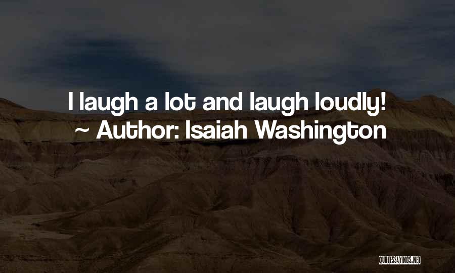 Isaiah Washington Quotes: I Laugh A Lot And Laugh Loudly!