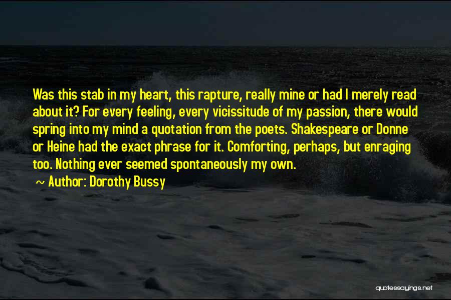 Dorothy Bussy Quotes: Was This Stab In My Heart, This Rapture, Really Mine Or Had I Merely Read About It? For Every Feeling,