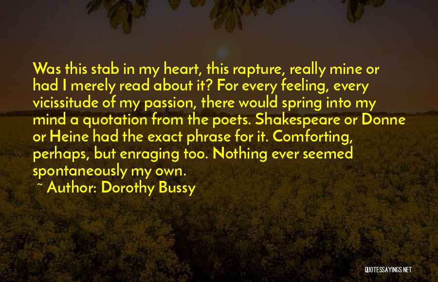 Dorothy Bussy Quotes: Was This Stab In My Heart, This Rapture, Really Mine Or Had I Merely Read About It? For Every Feeling,