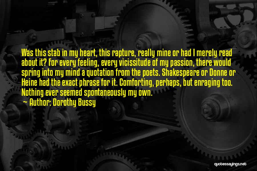 Dorothy Bussy Quotes: Was This Stab In My Heart, This Rapture, Really Mine Or Had I Merely Read About It? For Every Feeling,
