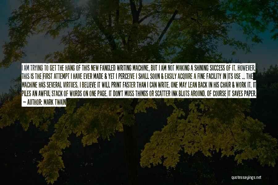 Mark Twain Quotes: I Am Trying To Get The Hang Of This New Fangled Writing Machine, But I Am Not Making A Shining