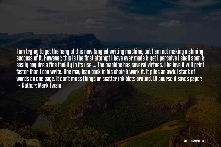 Mark Twain Quotes: I Am Trying To Get The Hang Of This New Fangled Writing Machine, But I Am Not Making A Shining