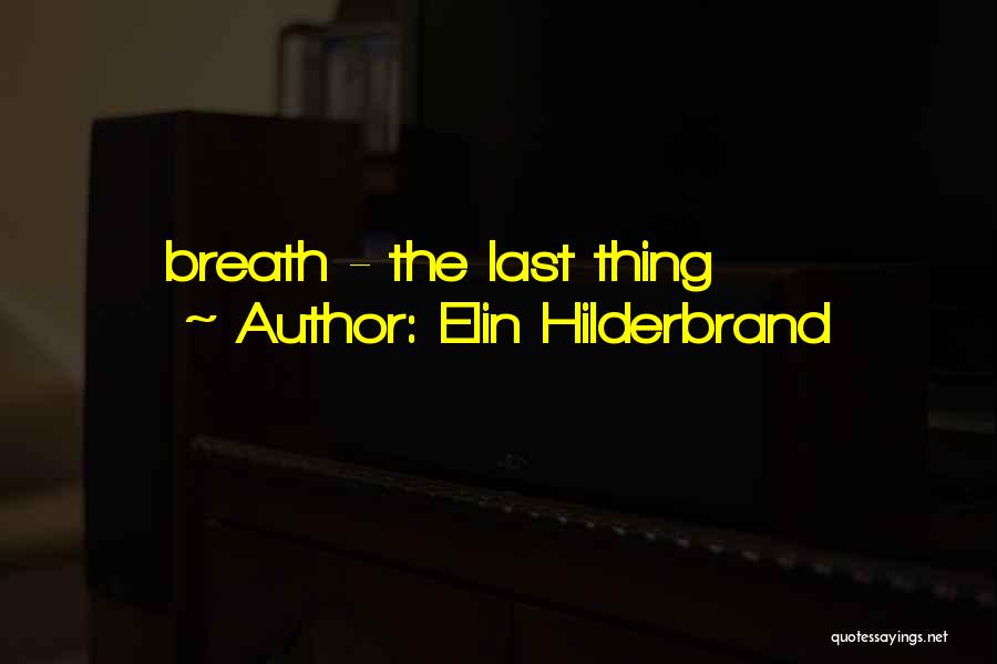 Elin Hilderbrand Quotes: Breath - The Last Thing