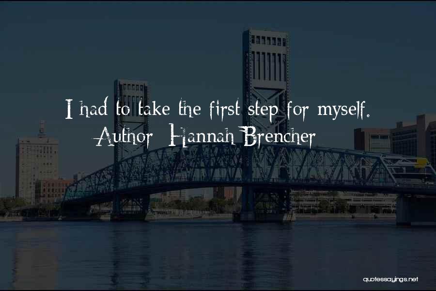 Hannah Brencher Quotes: I Had To Take The First Step For Myself.