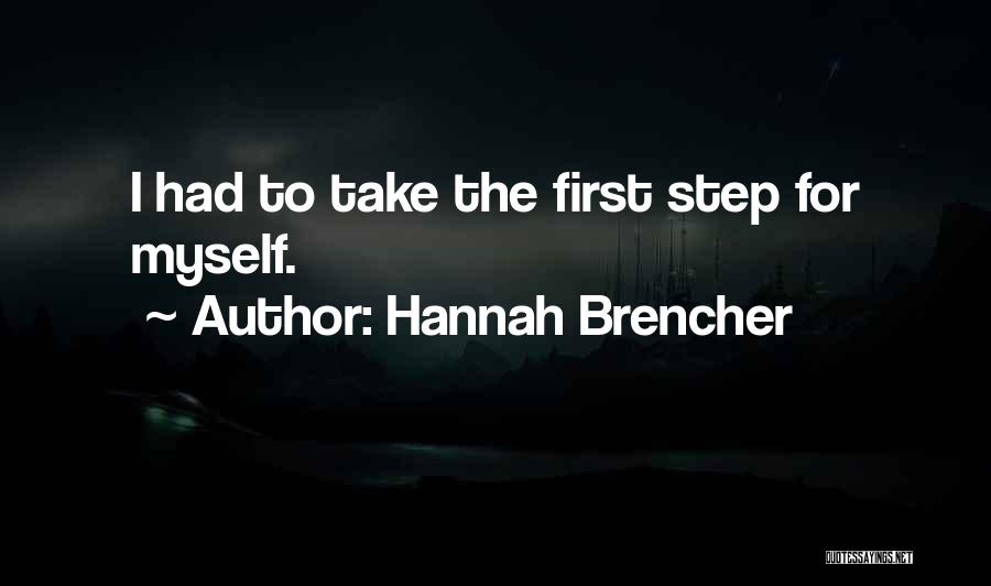 Hannah Brencher Quotes: I Had To Take The First Step For Myself.